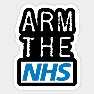 Arm The NHS (white) Sticker